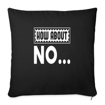 How About No... - Sofakissenbezug 45 x 45 cm - Schwarz - Vorne