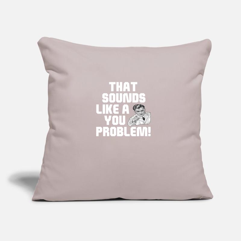 That Sounds Like A You Problem Sofa pillowcase 17,3'' x 17,3'' (45 x 45 cm)