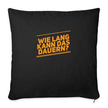 Dauert das lange? - Sofakissenbezug 45 x 45 cm - Schwarz - Vorne