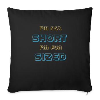 I’m not short I’m fun sized - Sofa pillowcase 17,3'' x 17,3'' (45 x 45 cm) - black - Front