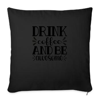 Drink Coffee and be awesome - Sofa pillowcase 17,3'' x 17,3'' (45 x 45 cm) - black - Front