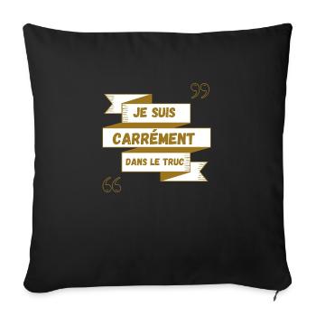 Citations Je suis carrément dans le truc - Housse de coussin décorative 45 x 45 cm - noir - Devant