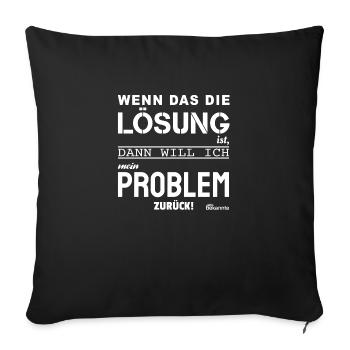 Wenn das die Lösung ist (dunkle Stoffe) - Sofakissenbezug 45 x 45 cm - Schwarz - Vorne