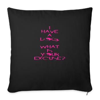 I have a dog.What is your excuse? - Sofa pillowcase 17,3'' x 17,3'' (45 x 45 cm) - black - Front