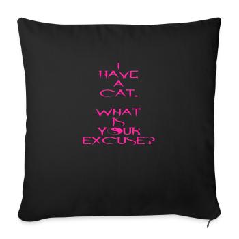 I have a cat.What is your excuse? - Sofa pillowcase 17,3'' x 17,3'' (45 x 45 cm) - black - Front