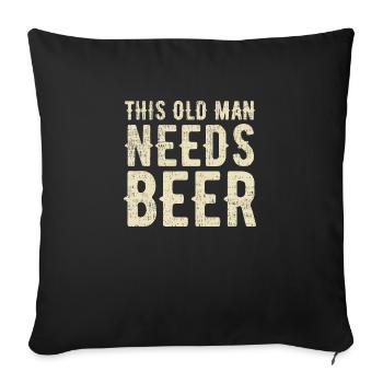 This old man needs beer. Thirsty. - Sofa pillowcase 17,3'' x 17,3'' (45 x 45 cm) - black - Front