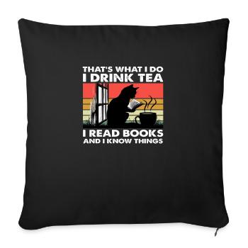 That´s What I Do I Drink Tea I Read Books And I... - Sofa pillowcase 17,3'' x 17,3'' (45 x 45 cm) - black - Front