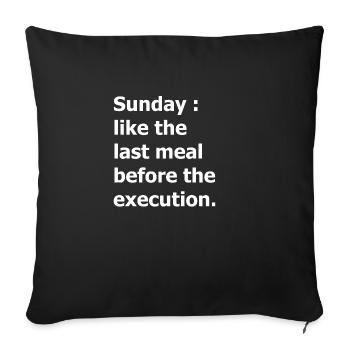 Sunday : like the last meal before the execution - Sofa pillowcase 17,3'' x 17,3'' (45 x 45 cm) - black - Front