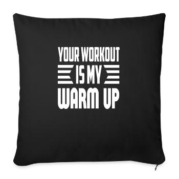 Your Workout Is My Warm Up - Sofakissenbezug 45 x 45 cm - Schwarz - Vorne