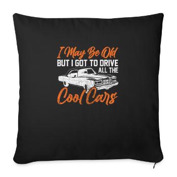 I May Be Too Old But I Got To Drive All Cool Cars - Sofa pillowcase 17,3'' x 17,3'' (45 x 45 cm) - black - Front