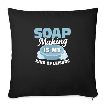 Soap Making Is My Kind Of Leisure Soapmaker Soapma - Sofakissenbezug 45 x 45 cm - Schwarz - Vorne