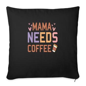 Mama needs Coffee - Sofakissenbezug 45 x 45 cm - Schwarz - Vorne