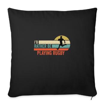 Rugby - I'd rather be playing rugby Gift Idea - Sofa pillowcase 17,3'' x 17,3'' (45 x 45 cm) - black - Front