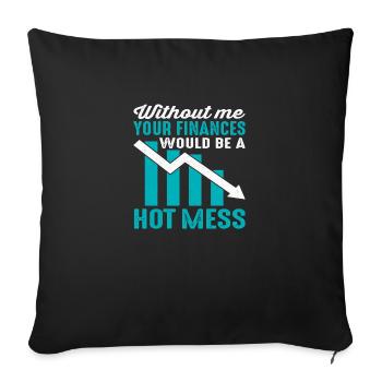 Sans moi, vos finances seraient un gâchis chaud - Housse de coussin décorative 45 x 45 cm - noir - Devant