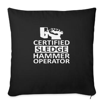 Certified Sledge Hammer Operator - Sofa pillowcase 17,3'' x 17,3'' (45 x 45 cm) - black - Front