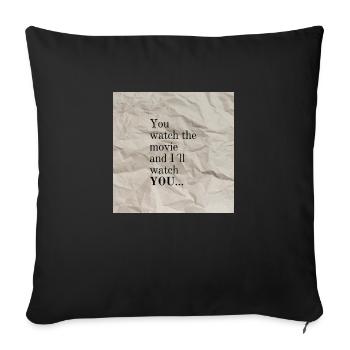 You watch the movie and I ll watch you - Sofakissenbezug 45 x 45 cm - Schwarz - Vorne