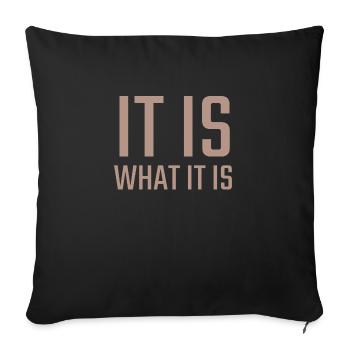 it is what it is - Sofa pillowcase 17,3'' x 17,3'' (45 x 45 cm) - black - Front