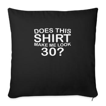 Does this Shirt make me look 30? - Sofakissenbezug 45 x 45 cm - Schwarz - Vorne