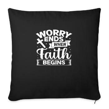 Worry Ends when faith begins - Sofakissenbezug 45 x 45 cm - Schwarz - Vorne