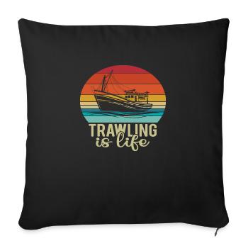 Trawling is Life - Sofa pillowcase 17,3'' x 17,3'' (45 x 45 cm) - black - Front