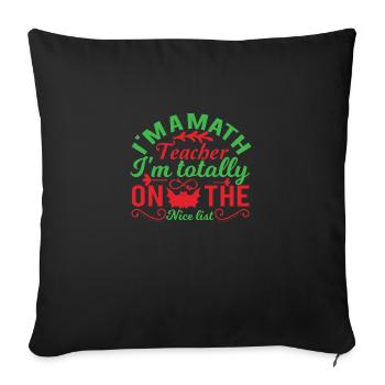 I m a math teacher I m totally on the nice list - Sofa pillowcase 17,3'' x 17,3'' (45 x 45 cm) - black - Front