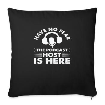 Have No Fear The Podcast Host Is Here - Sofakissenbezug 45 x 45 cm - Schwarz - Vorne