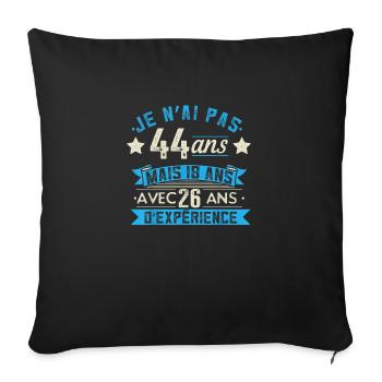 je n'ai pas 44 ans mais 18 ans 44 ans d'expérience - Housse de coussin décorative 45 x 45 cm - noir - Devant