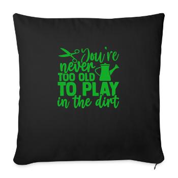 Vous n’êtes jamais trop vieux pour jouer dans le jardinage de terre - Housse de coussin décorative 45 x 45 cm - noir - Devant