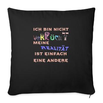 bin nicht verrückt, meine Realität ist eine andere - Sofakissenbezug 45 x 45 cm - Schwarz - Vorne