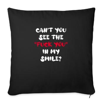 can't you see the "Fuck you" in my smile? - Sofakissenbezug 45 x 45 cm - Schwarz - Vorne