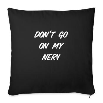 Don‘t go on my nerv - Sofakissenbezug 45 x 45 cm - Schwarz - Vorne