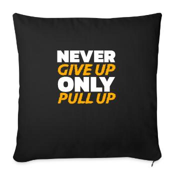 Never Give Up Only Pull Up Fitness Quote Strenght - Sofa pillowcase 17,3'' x 17,3'' (45 x 45 cm) - black - Front