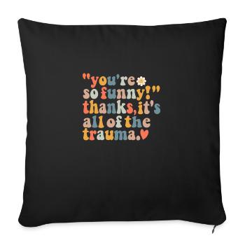 You're So Funny Thanks It's All Of The Trauma - Sofa pillowcase 17,3'' x 17,3'' (45 x 45 cm) - black - Front