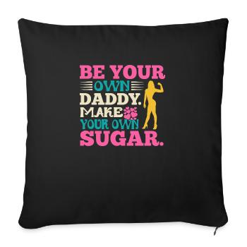 Sei Dein Eigener Daddy Mach Deinen Eigenen Zucker - Sofakissenbezug 45 x 45 cm - Schwarz - Vorne