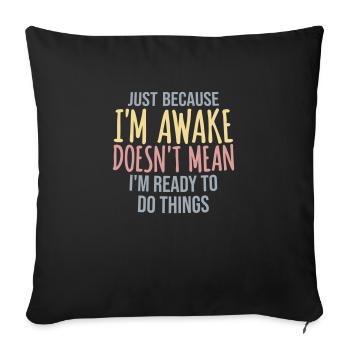 Ce n’est pas parce que je suis éveillé que je suis prêt à faire les choses - Housse de coussin décorative 45 x 45 cm - noir - Devant