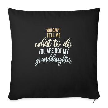 Can't Tell Me What To Do You Not My Granddaughter - Sofa pillowcase 17,3'' x 17,3'' (45 x 45 cm) - black - Front