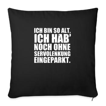 Ich bin so alt ich hab ohne Servolenkung geparkt - Sofakissenbezug 45 x 45 cm - Schwarz - Vorne