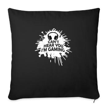 Can't Hear You I'm Gaming Lustiger Gamer Spruch - Sofakissenbezug 45 x 45 cm - Schwarz - Vorne