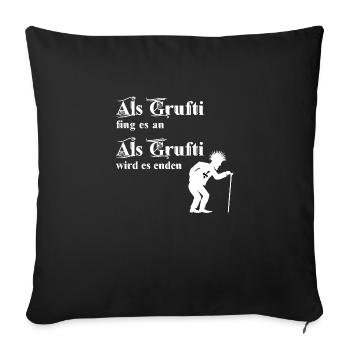 Als Grufti fing es an - Als Grufti wird es enden - Sofakissenbezug 45 x 45 cm - Schwarz - Vorne