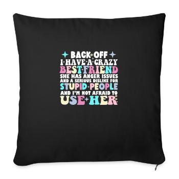 Back Off I Have A Crazy Best Friend She Has Anger - Sofa pillowcase 17,3'' x 17,3'' (45 x 45 cm) - black - Front