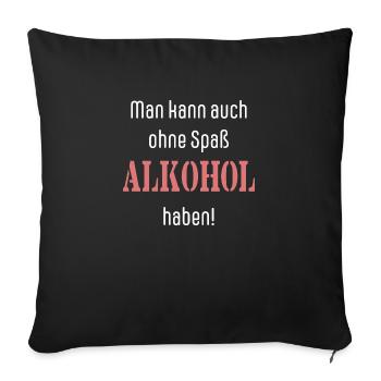Man kann auch ohne Spaß Alkohol haben! Humor - Sofakissenbezug 45 x 45 cm - Schwarz - Vorne