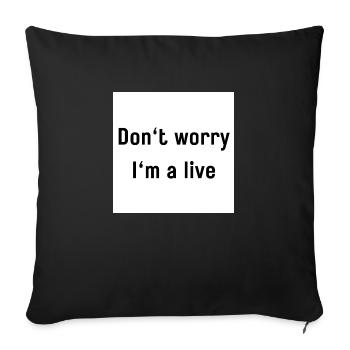 Don't worry I'm a live - Sofa pillowcase 17,3'' x 17,3'' (45 x 45 cm) - black - Front