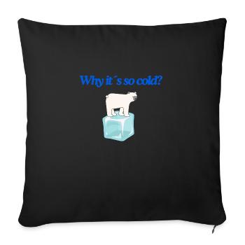 Why it s so cold? - Sofakissenbezug 45 x 45 cm - Schwarz - Vorne