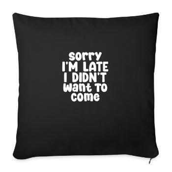 Sorry I'm late I don't want to be here - Sofa pillowcase 17,3'' x 17,3'' (45 x 45 cm) - black - Front
