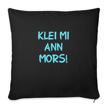 Klei Mi Ann Mors - Kratz Mich Am Hintern - Spruch - Sofakissenbezug 45 x 45 cm - Schwarz - Vorne