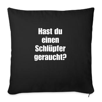 Hast du einen Schlüpfer geraucht? - Sofakissenbezug 45 x 45 cm - Schwarz - Vorne