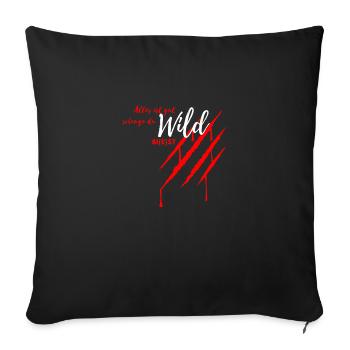 Alles ist gut solange du wild bist - Wild Biest dk - Sofakissenbezug 45 x 45 cm - Schwarz - Vorne