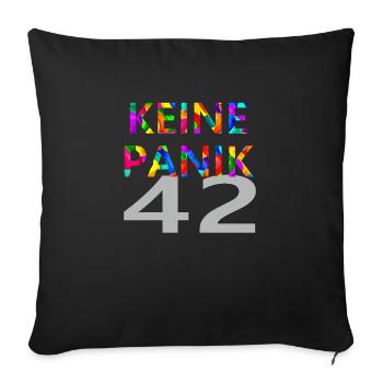KEINE PANIK und die Antwort auf den ganzen Rest 2 - Sofakissenbezug 45 x 45 cm - Schwarz - Vorne