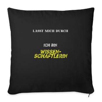 Lasst mich durch, ich bin Wissenschaftlerin - Sofakissenbezug 45 x 45 cm - Schwarz - Vorne