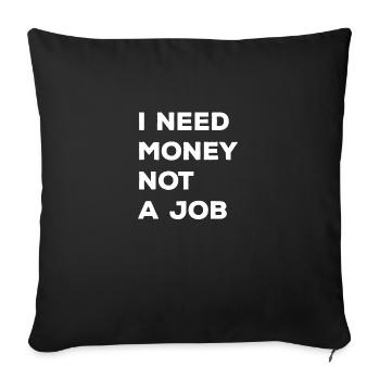 i need money not a job - Sofa pillowcase 17,3'' x 17,3'' (45 x 45 cm) - black - Front